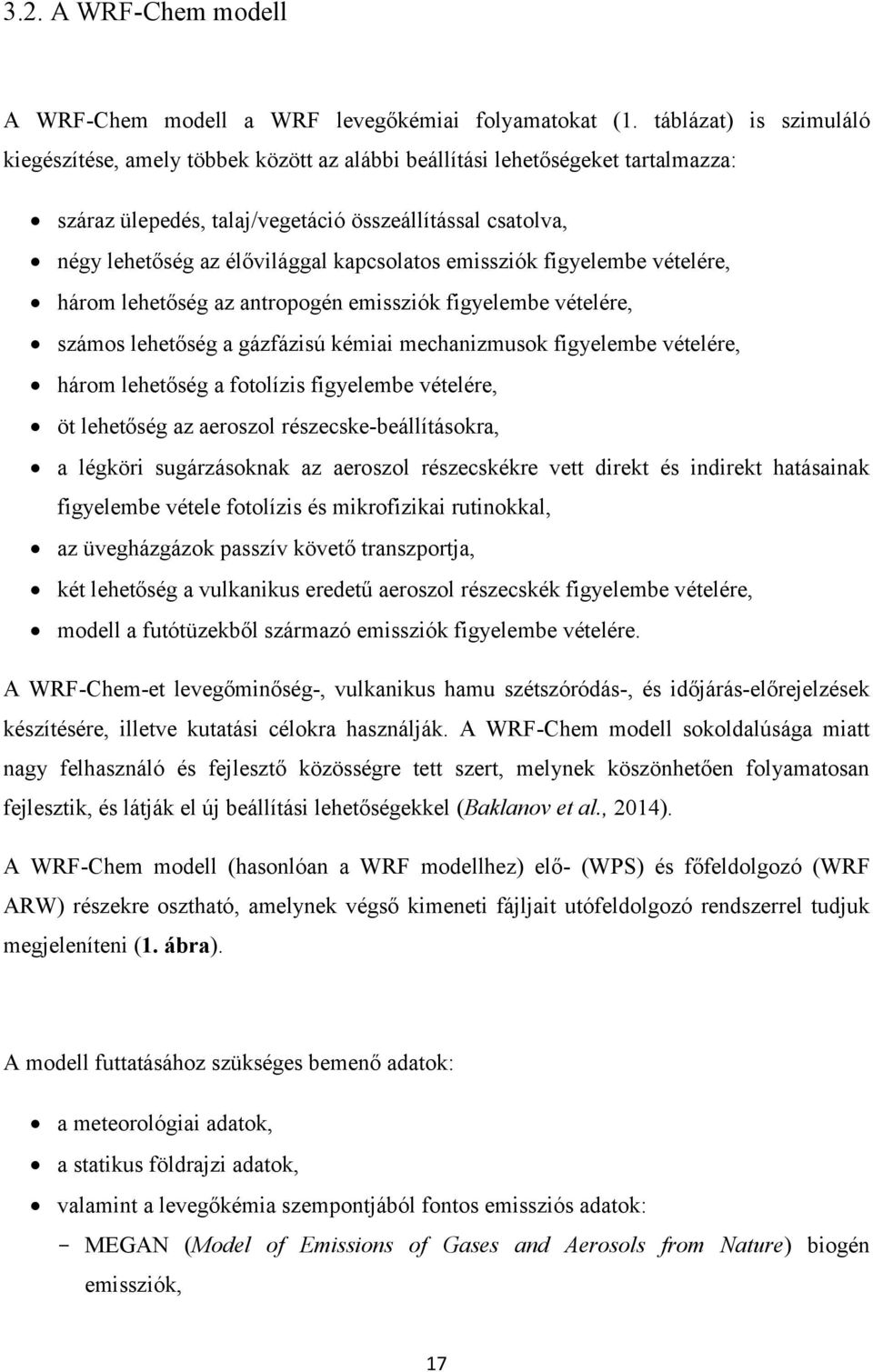 kapcsolatos emissziók figyelembe vételére, három lehetőség az antropogén emissziók figyelembe vételére, számos lehetőség a gázfázisú kémiai mechanizmusok figyelembe vételére, három lehetőség a