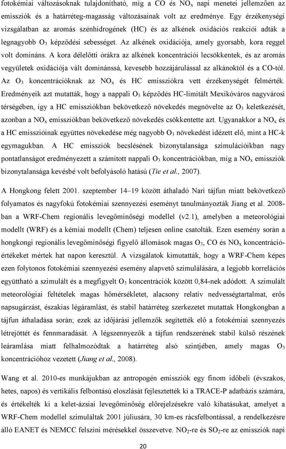 Az alkének oxidációja, amely gyorsabb, kora reggel volt domináns.