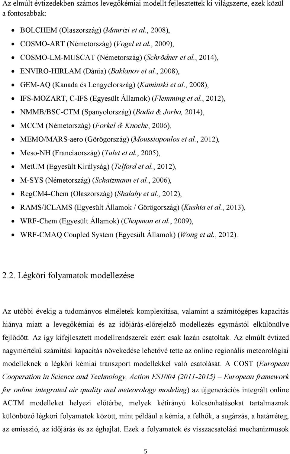 , 2008), IFS-MOZART, C-IFS (Egyesült Államok) (Flemming et al.