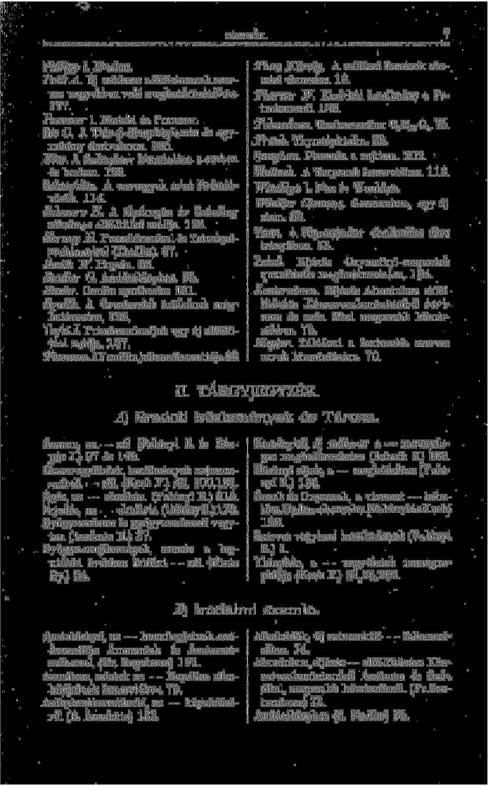 Parachinanisol és Tetrahydrochinanisol (Thallin). 67. Smith W. Hopein. 68. Stadler O. Amidothiophen. 65. Stoehr. Coniin synthesise 191. Squibb. A Cocalevelek értékének meghatározása. 129. Tafel I.