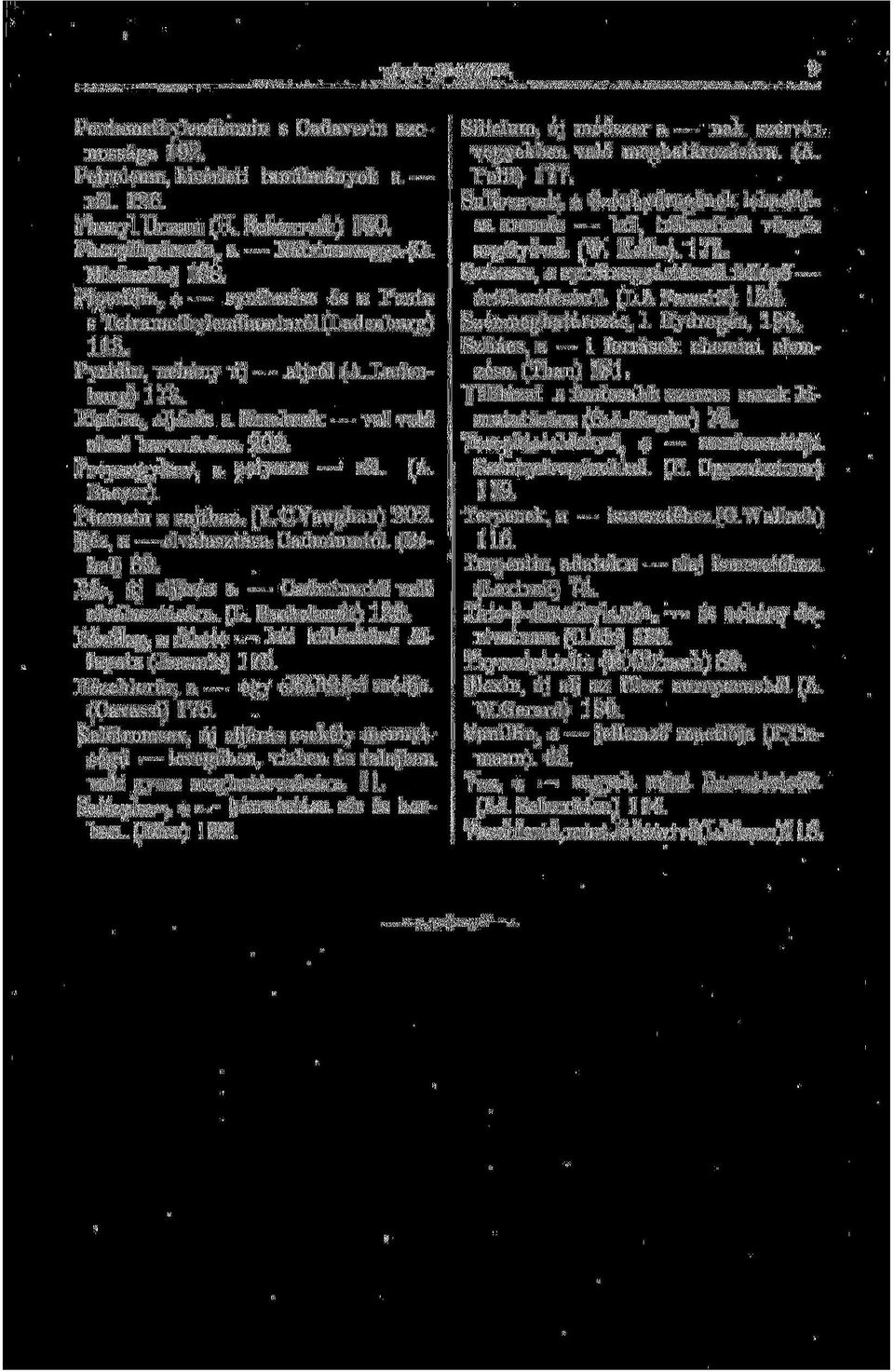 Propargylsav, a polymer ról. (A. Baeyer). Ptomain a sajtban. (V. C. Vaughan) 202. Réz, a elválasztása Cadmiumtól. (Béhal) 69. Réz, új eljárás a Cadmiumtól való elválasztására. (L. Backelaudt) 126.