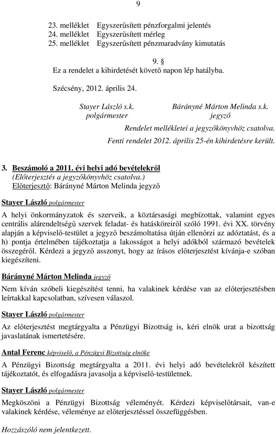 3. Beszámoló a 2011. évi helyi adó bevételekről (Előterjesztés a jegyzőkönyvhöz csatolva.