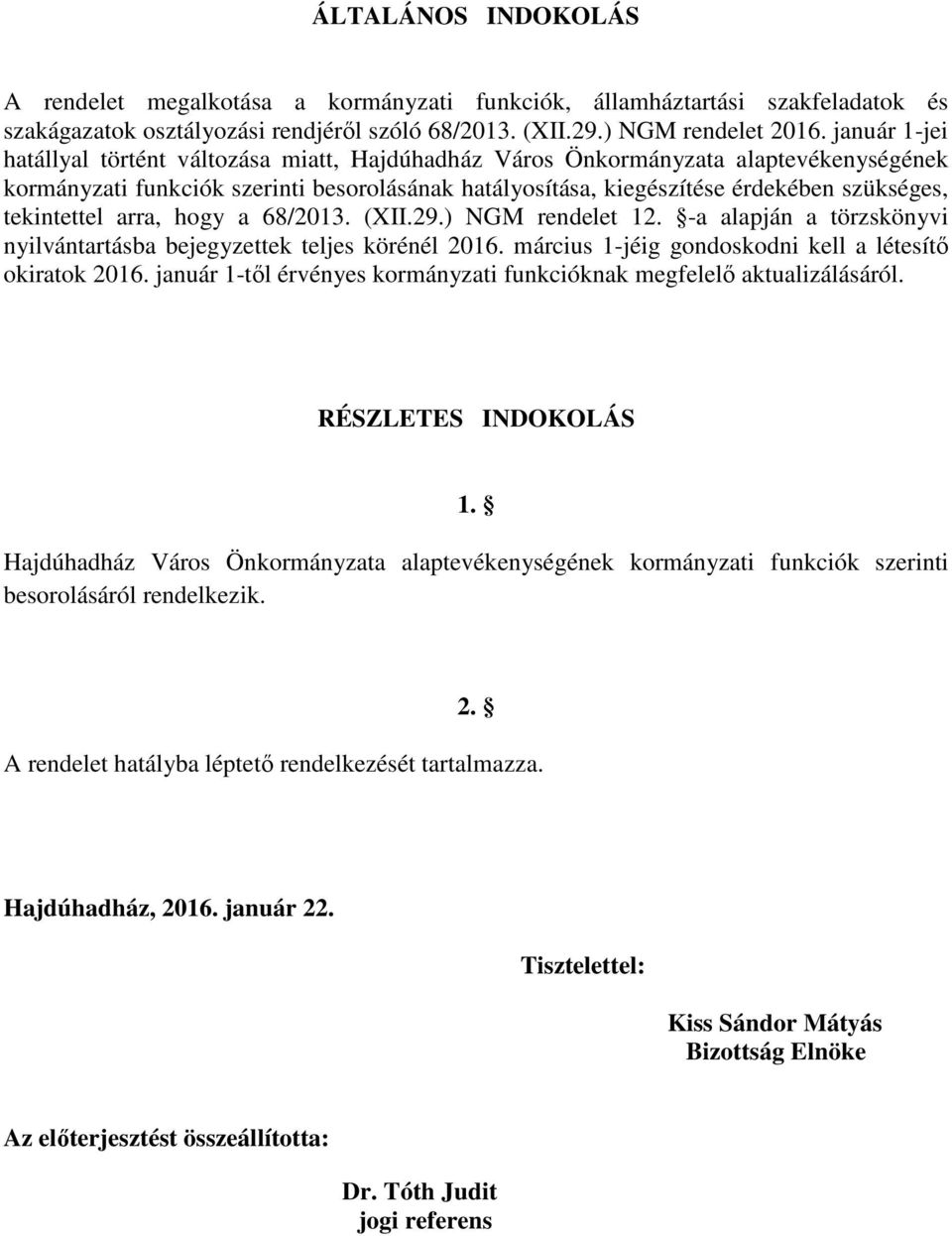 tekintettel arra, hogy a 68/2013. (XII.29.) NGM rendelet 12. -a alapján a törzskönyvi nyilvántartásba bejegyzettek teljes körénél 2016. március 1-jéig gondoskodni kell a létesítő okiratok 2016.