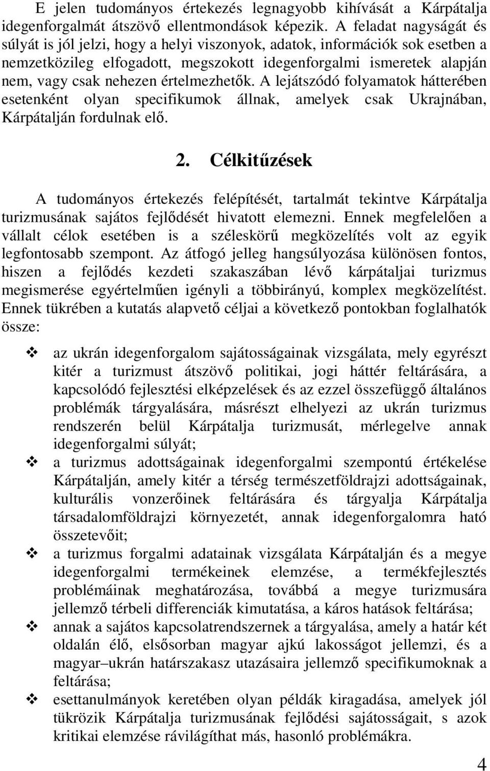 értelmezhetık. A lejátszódó folyamatok hátterében esetenként olyan specifikumok állnak, amelyek csak Ukrajnában, Kárpátalján fordulnak elı. 2.