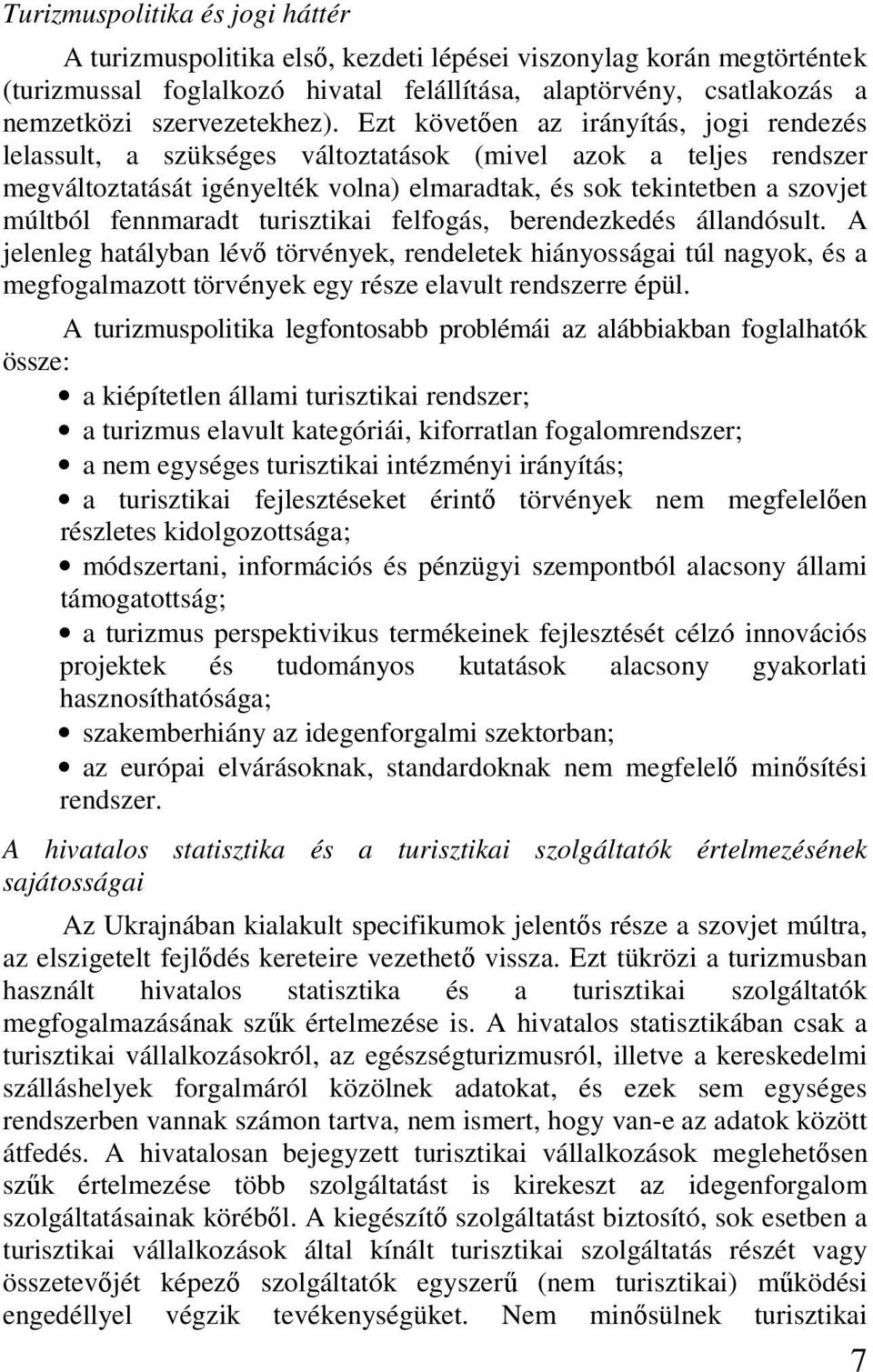 Ezt követıen az irányítás, jogi rendezés lelassult, a szükséges változtatások (mivel azok a teljes rendszer megváltoztatását igényelték volna) elmaradtak, és sok tekintetben a szovjet múltból