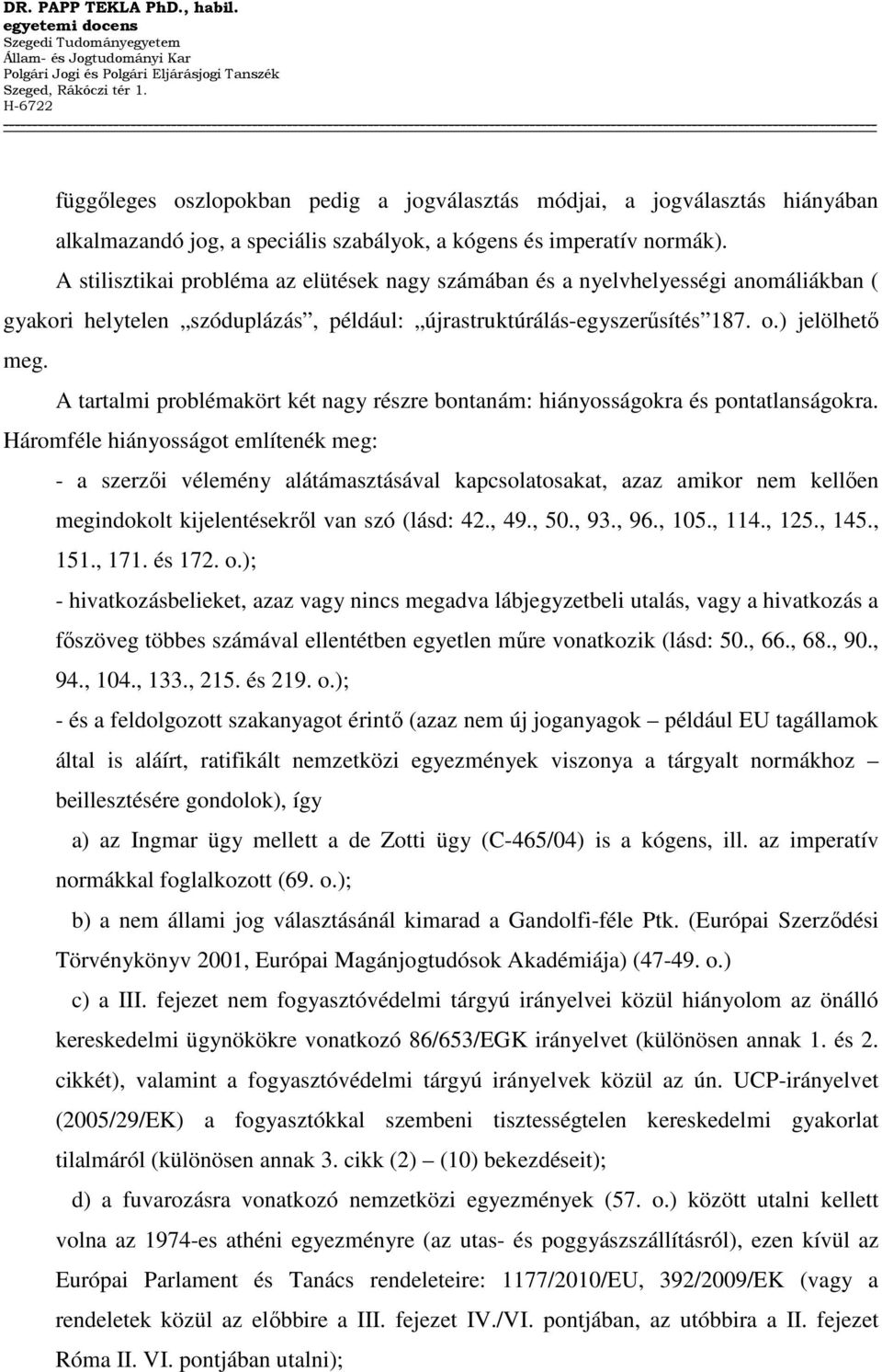 A tartalmi problémakört két nagy részre bontanám: hiányosságokra és pontatlanságokra.