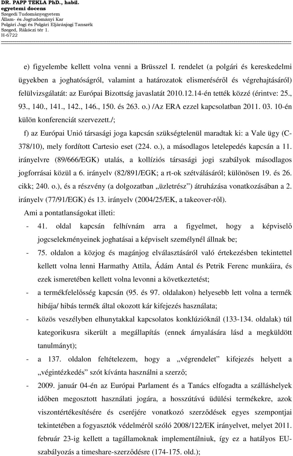 14-én tették közzé (érintve: 25., 93., 140., 141., 142., 146., 150. és 263. o.) /Az ERA ezzel kapcsolatban 2011. 03. 10-én külön konferenciát szervezett.