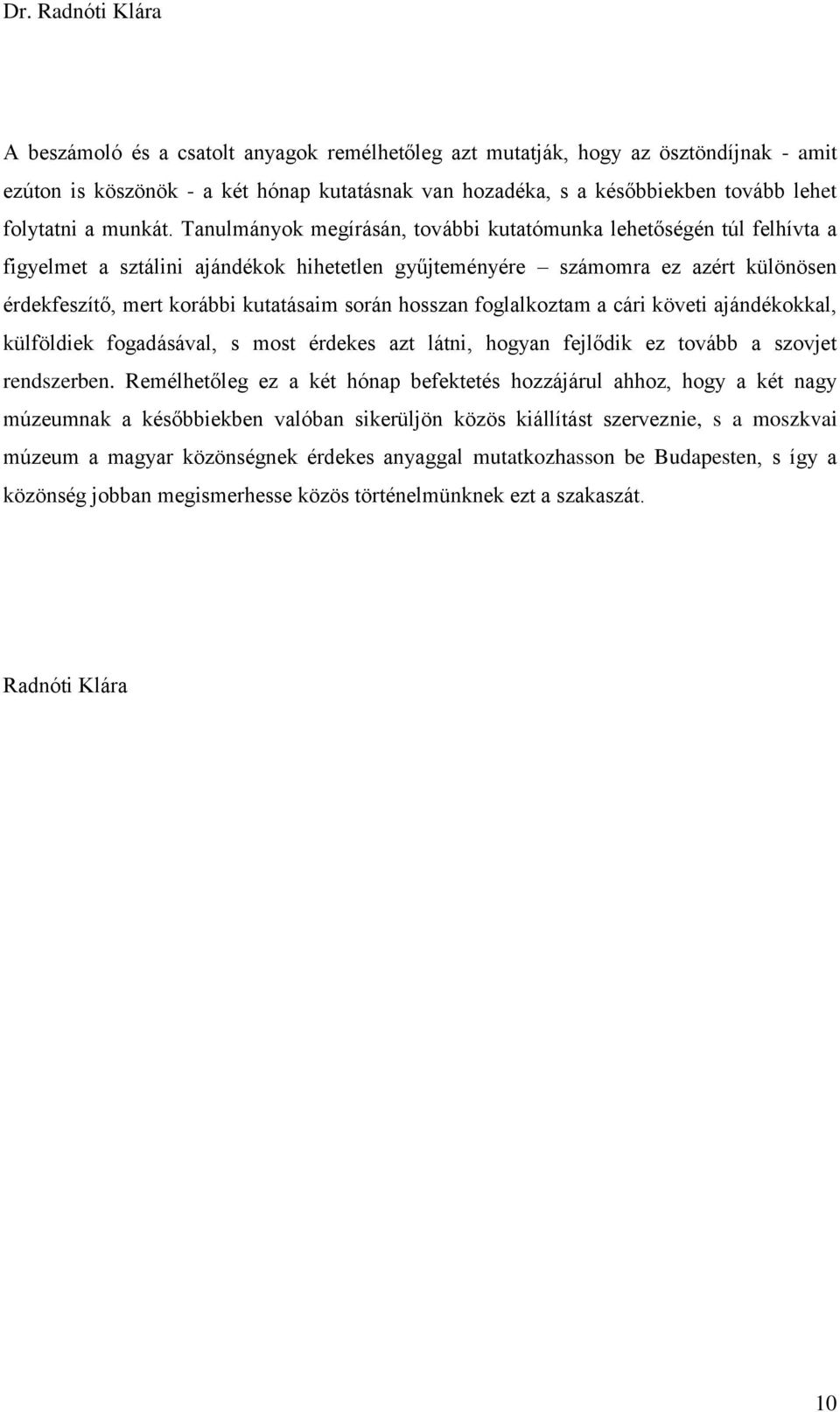 hosszan foglalkoztam a cári követi ajándékokkal, külföldiek fogadásával, s most érdekes azt látni, hogyan fejlődik ez tovább a szovjet rendszerben.