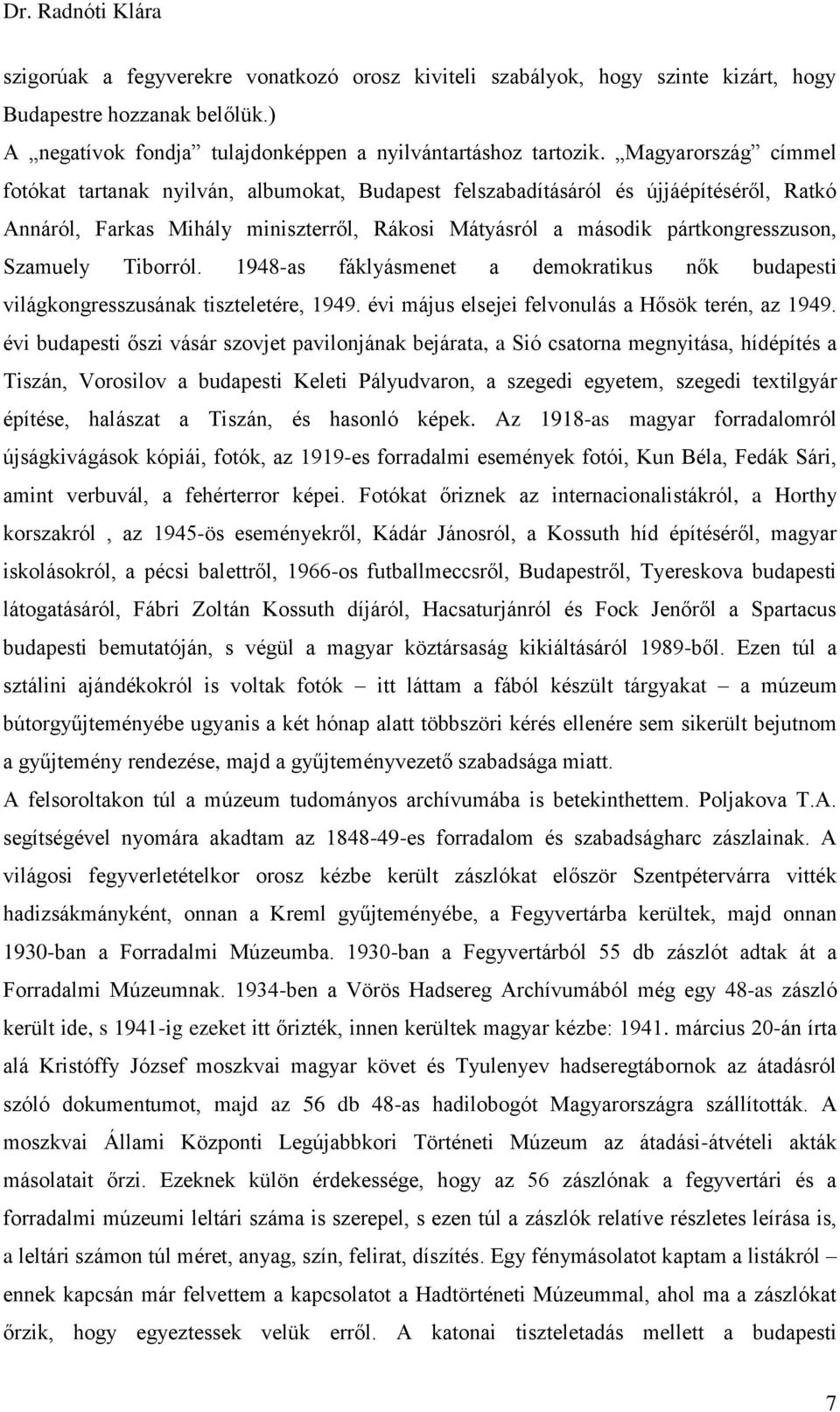 Szamuely Tiborról. 1948-as fáklyásmenet a demokratikus nők budapesti világkongresszusának tiszteletére, 1949. évi május elsejei felvonulás a Hősök terén, az 1949.