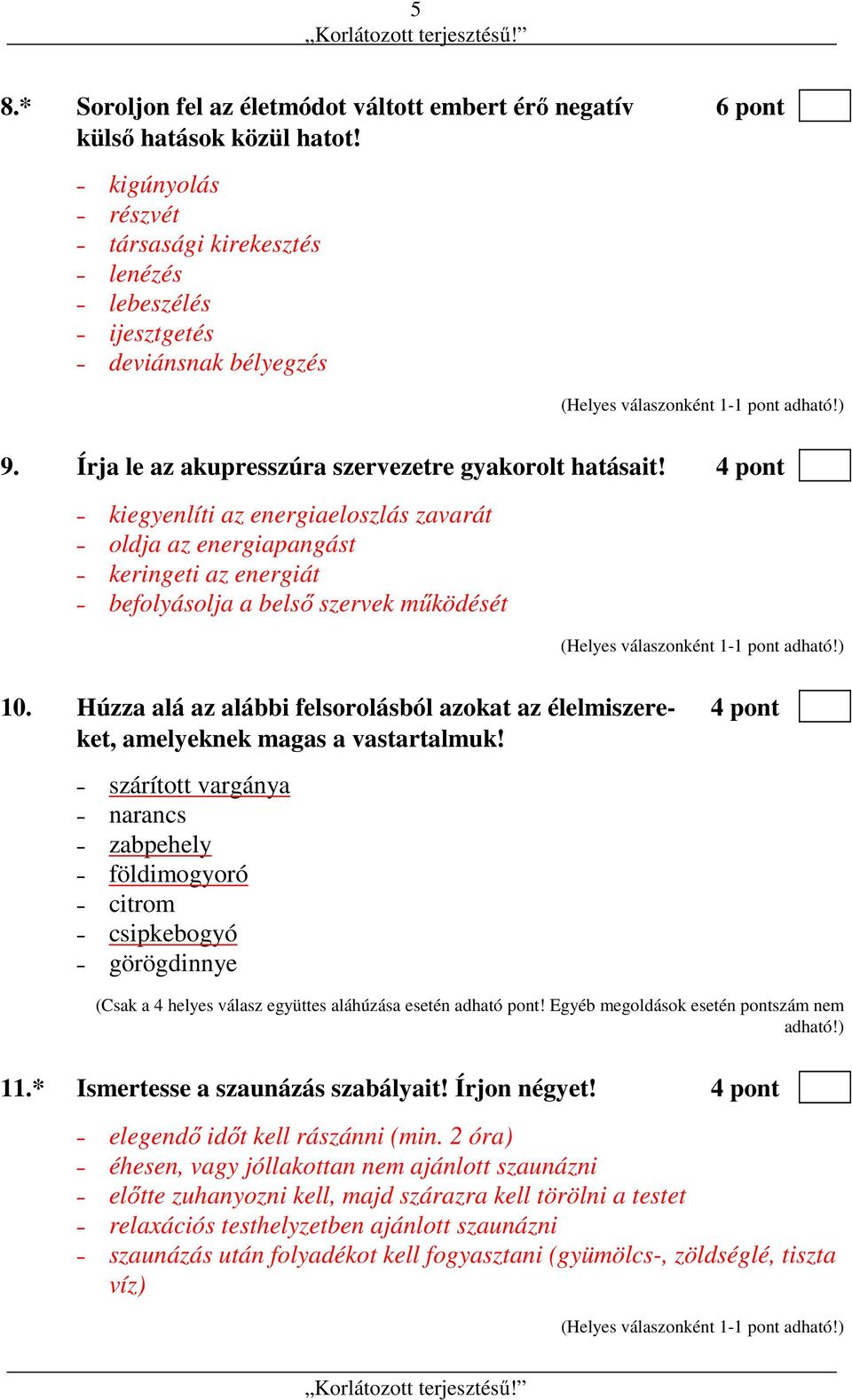 Húzza alá az alábbi felsorolásból azokat az élelmiszere- 4 pont ket, amelyeknek magas a vastartalmuk!