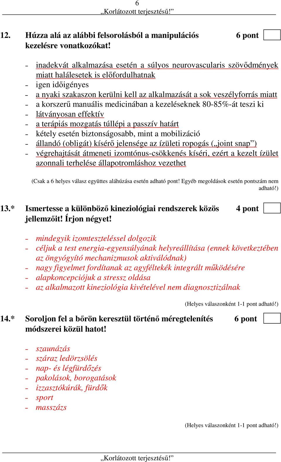 korszerű manuális medicinában a kezeléseknek 80-85%-át teszi ki látványosan effektív a terápiás mozgatás túllépi a passzív határt kétely esetén biztonságosabb, mint a mobilizáció állandó (obligát)