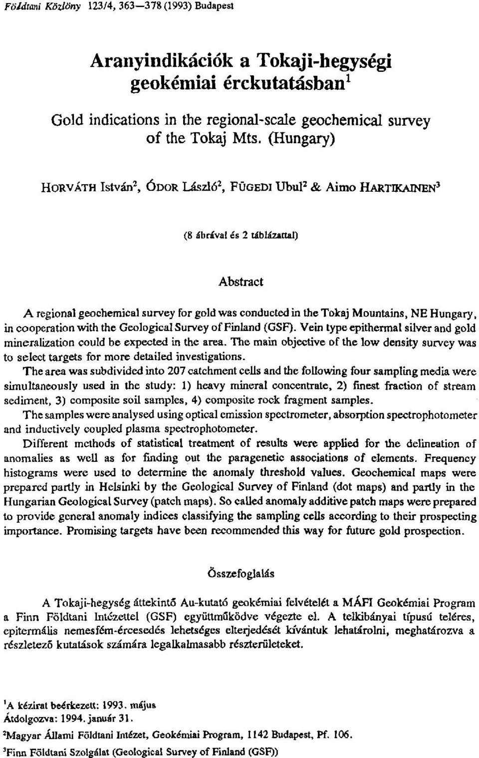 Hungary, in cooperation with the Geological Survey of Finland (GSF). Vein type epithermal silver and gold mineralization could be expected in the area.