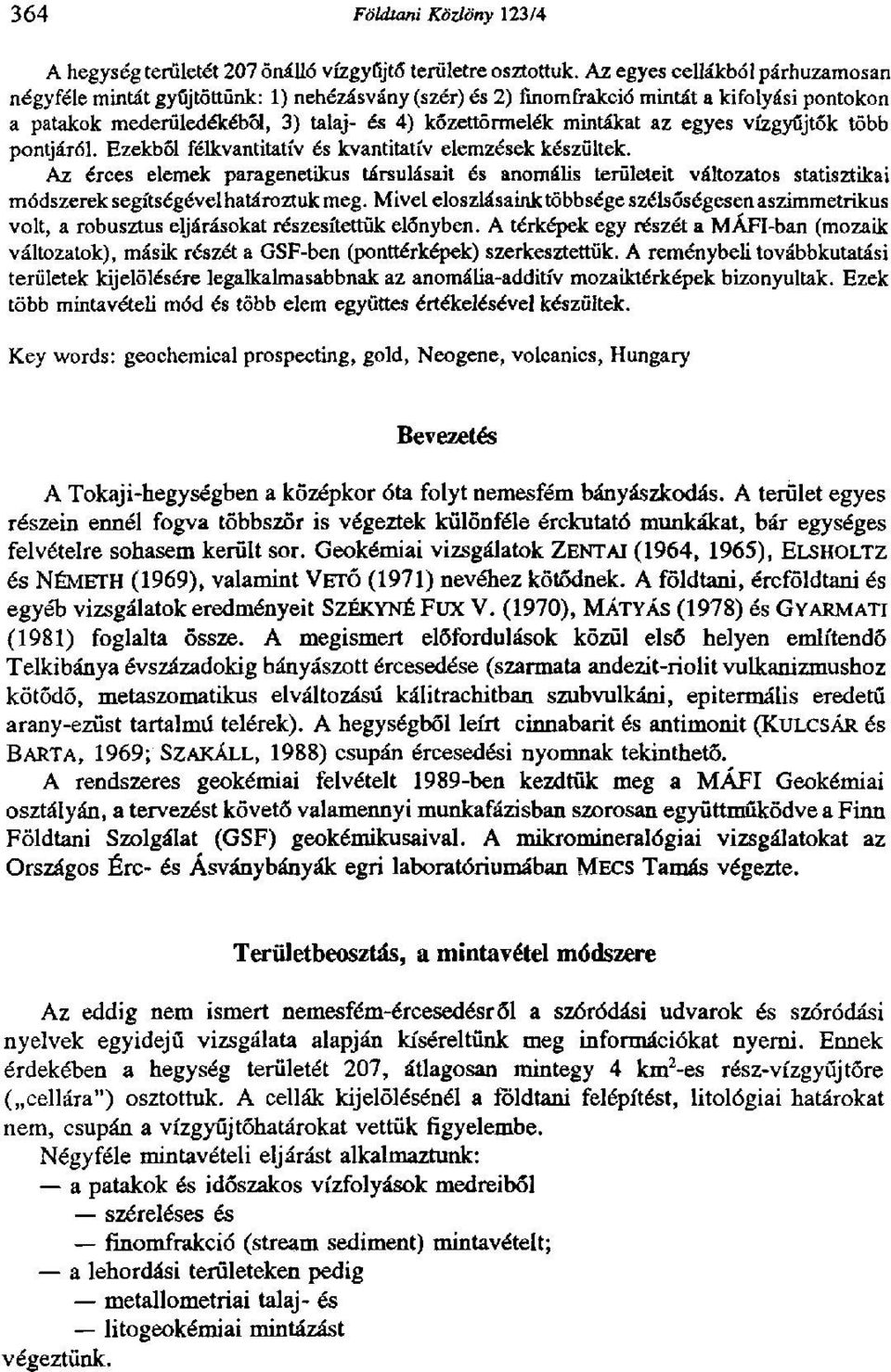 egyes vízgyűjtők több pontjáról. Ezekből félkvantitatív és kvantitatív elemzések készültek.