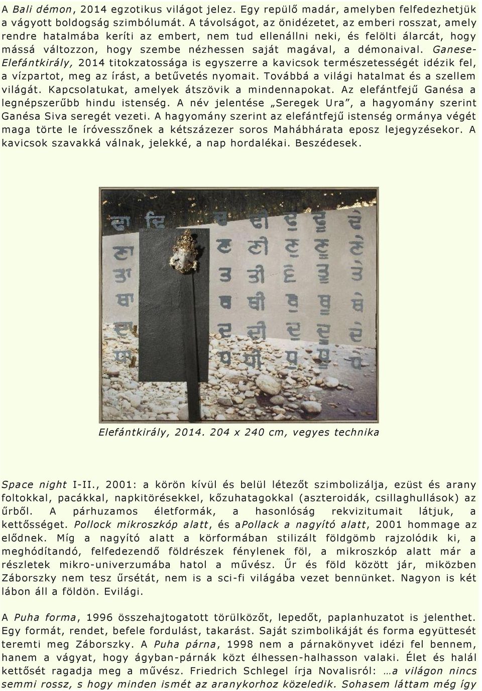 démonaival. Ganese- Elefántkirály, 2014 titokzatossága is egyszerre a kavicsok természetességét idézik fel, a vízpartot, meg az írást, a betűvetés nyomait.