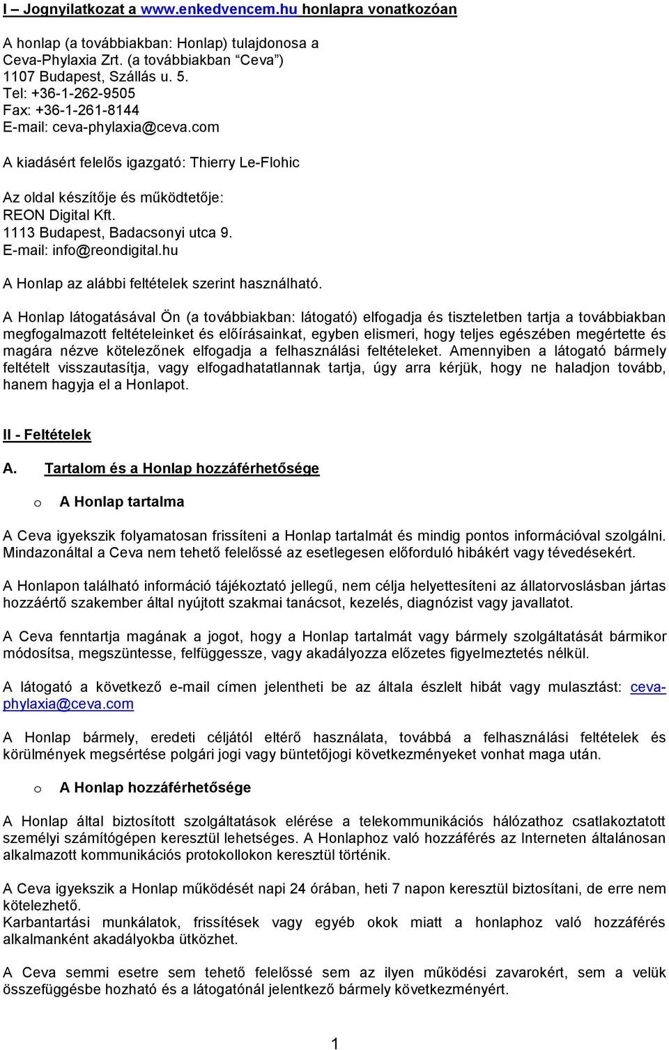 1113 Budapest, Badacsnyi utca 9. E-mail: inf@rendigital.hu A Hnlap az alábbi feltételek szerint használható.