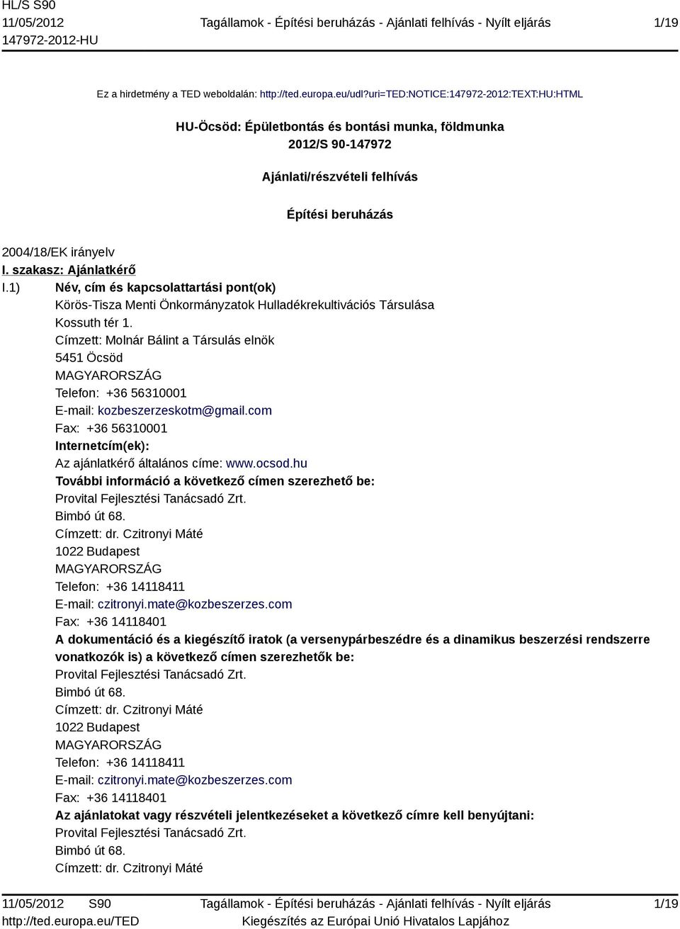 szakasz: Ajánlatkérő I.1) Név, cím és kapcsolattartási pont(ok) Körös-Tisza Menti Önkormányzatok Hulladékrekultivációs Társulása Kossuth tér 1.