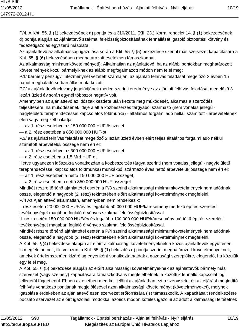 Az ajánlattevő az alkalmasság igazolása során a Kbt. 55. (5) bekezdése szerint más szervezet kapacitására a Kbt. 55. (6) bekezdésében meghatározott esetekben támaszkodhat.