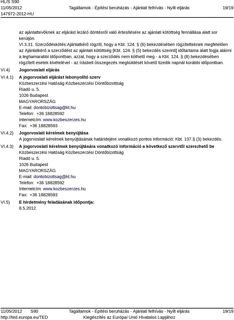 124. (8) bekezdésében rögzített esetek kivételével - az írásbeli összegezés megküldését követő tizedik napnál korábbi időpontban.