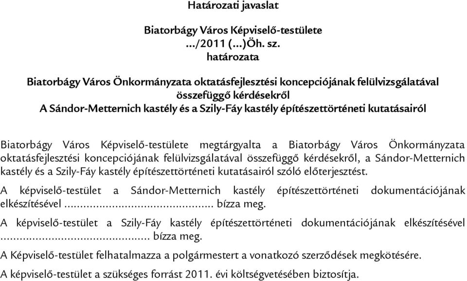 kutatásairól Biatorbágy Város Képviselő-testülete megtárgyalta a Biatorbágy Város Önkormányzata oktatásfejlesztési koncepciójának felülvizsgálatával összefüggő kérdésekről, a Sándor-Metternich