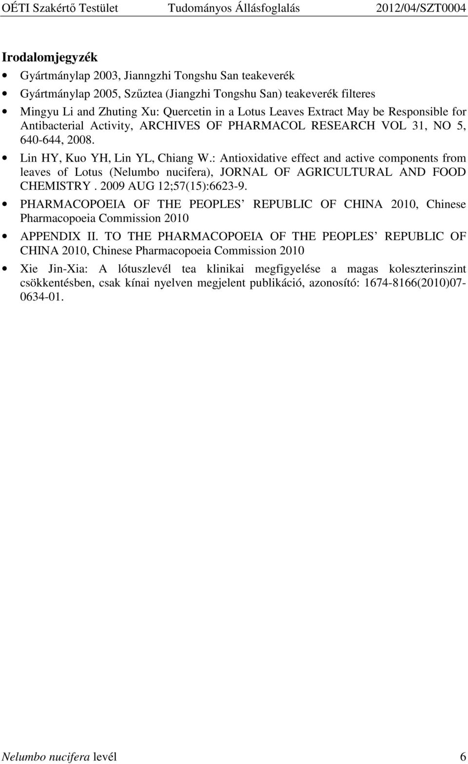 : Antioxidative effect and active components from leaves of Lotus (Nelumbo nucifera), JORNAL OF AGRICULTURAL AND FOOD CHEMISTRY. 2009 AUG 12;57(15):6623-9.