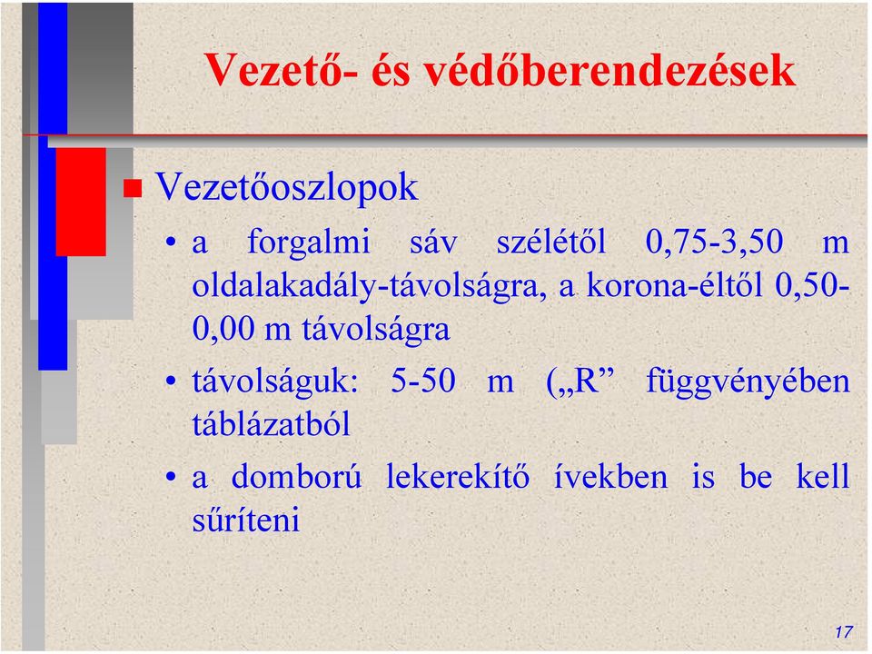 0,50-0,00 m távolságra távolságuk: 5-50 m ( R függvényében