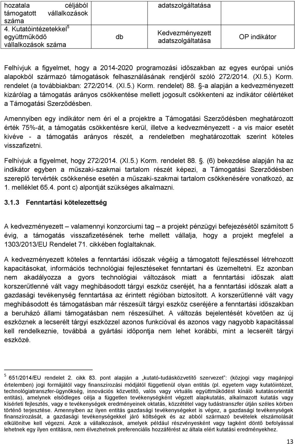 európai uniós alapokból származó támogatások felhasználásának rendjéről szóló 272/2014. (XI.5.) Korm. rendelet (a továbbiakban: 272/2014. (XI.5.) Korm. rendelet) 88.