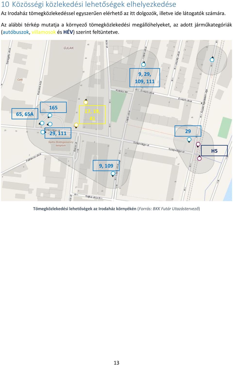 Az alábbi térkép mutatja a környező tömegközlekedési megállóhelyeket, az adott járműkategóriák (autóbuszok,