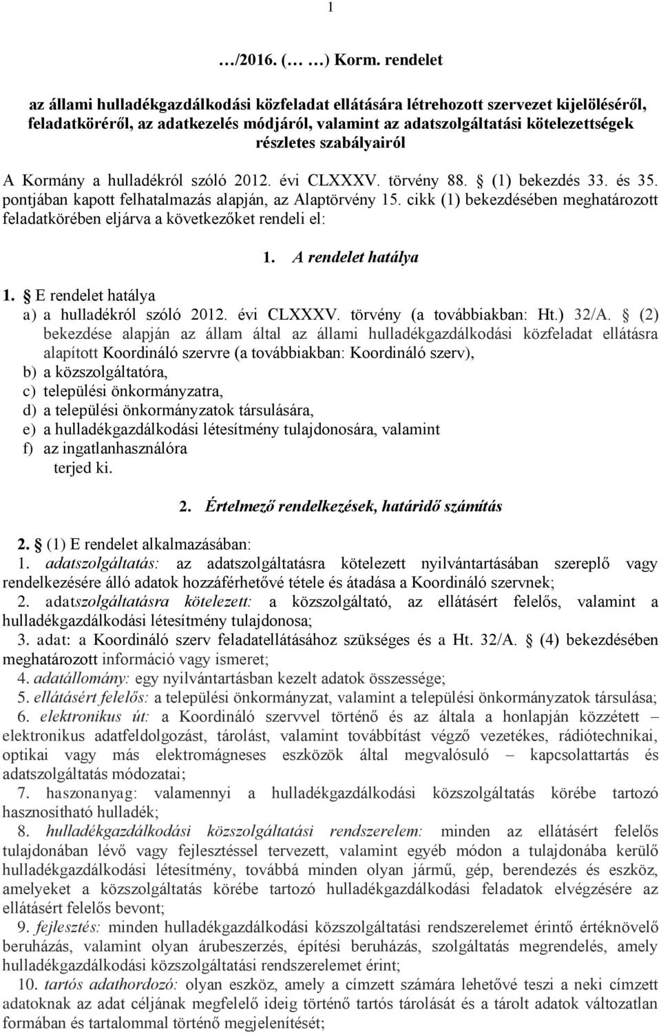 szabályairól A Kormány a hulladékról szóló 2012. évi CLXXXV. törvény 88. (1) bekezdés 33. és 35. pontjában kapott felhatalmazás alapján, az Alaptörvény 15.