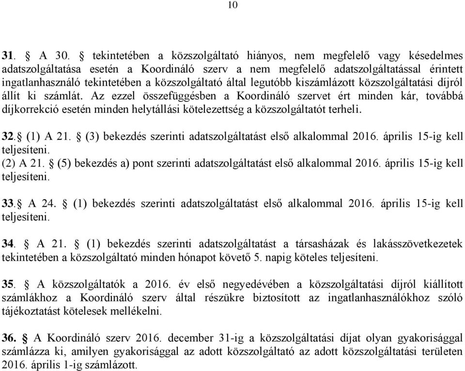 közszolgáltató által legutóbb kiszámlázott közszolgáltatási díjról állít ki számlát.