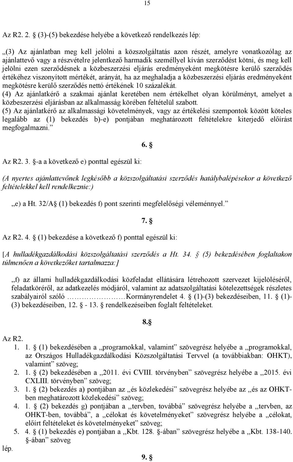 személlyel kíván szerződést kötni, és meg kell jelölni ezen szerződésnek a közbeszerzési eljárás eredményeként megkötésre kerülő szerződés értékéhez viszonyított mértékét, arányát, ha az meghaladja a