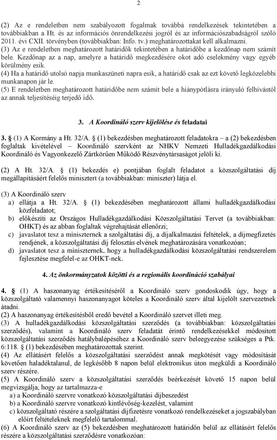 Kezdőnap az a nap, amelyre a határidő megkezdésére okot adó cselekmény vagy egyéb körülmény esik.