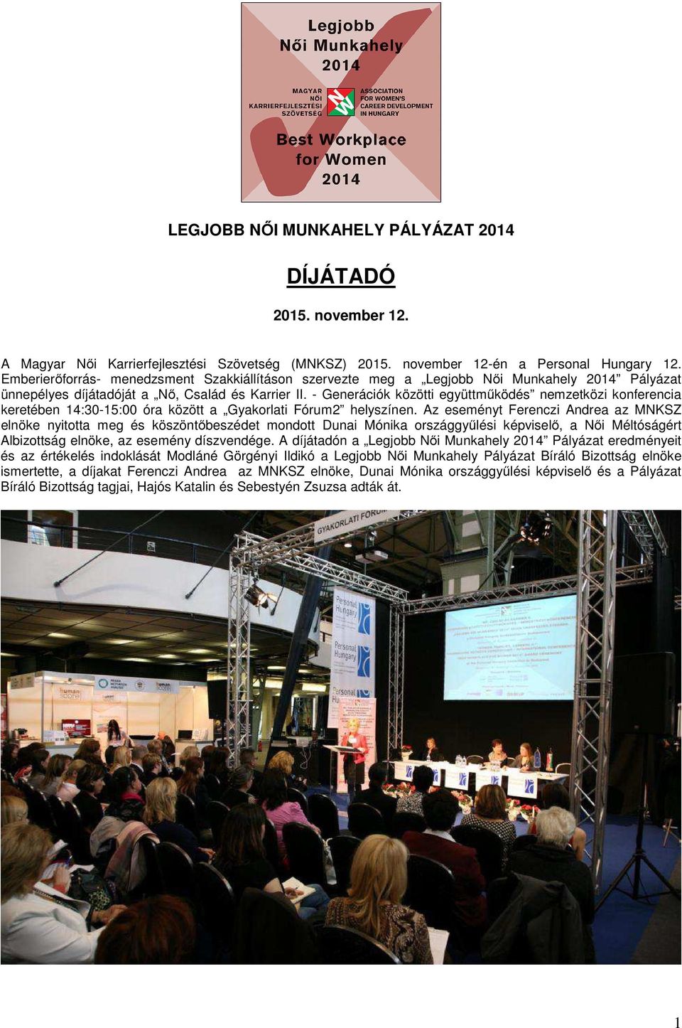 - Generációk közötti együttműködés nemzetközi konferencia keretében 14:30-15:00 óra között a Gyakorlati Fórum2 helyszínen.