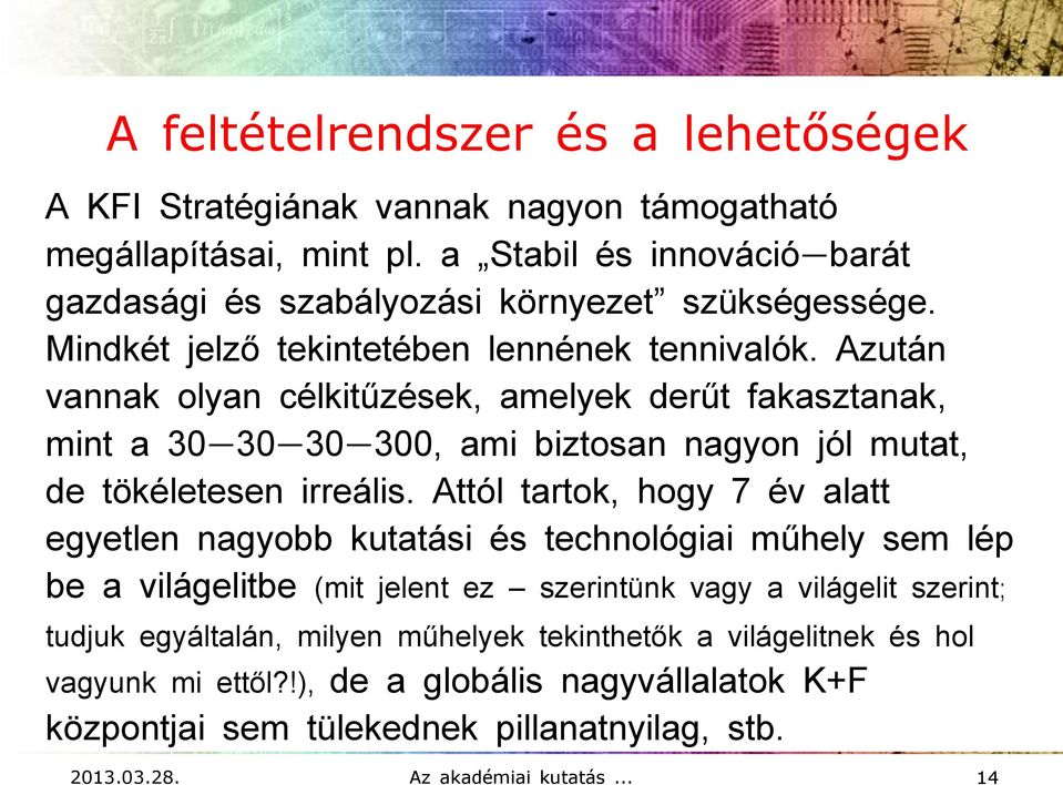 Azután vannak olyan célkitűzések, amelyek derűt fakasztanak, mint a 30-30-30-300, ami biztosan nagyon jól mutat, de tökéletesen irreális.