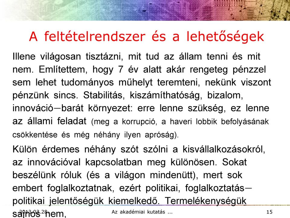 Stabilitás, kiszámíthatóság, bizalom, innováció- barát környezet: erre lenne szükség, ez lenne az állami feladat (meg a korrupció, a haveri lobbik befolyásának csökkentése és még