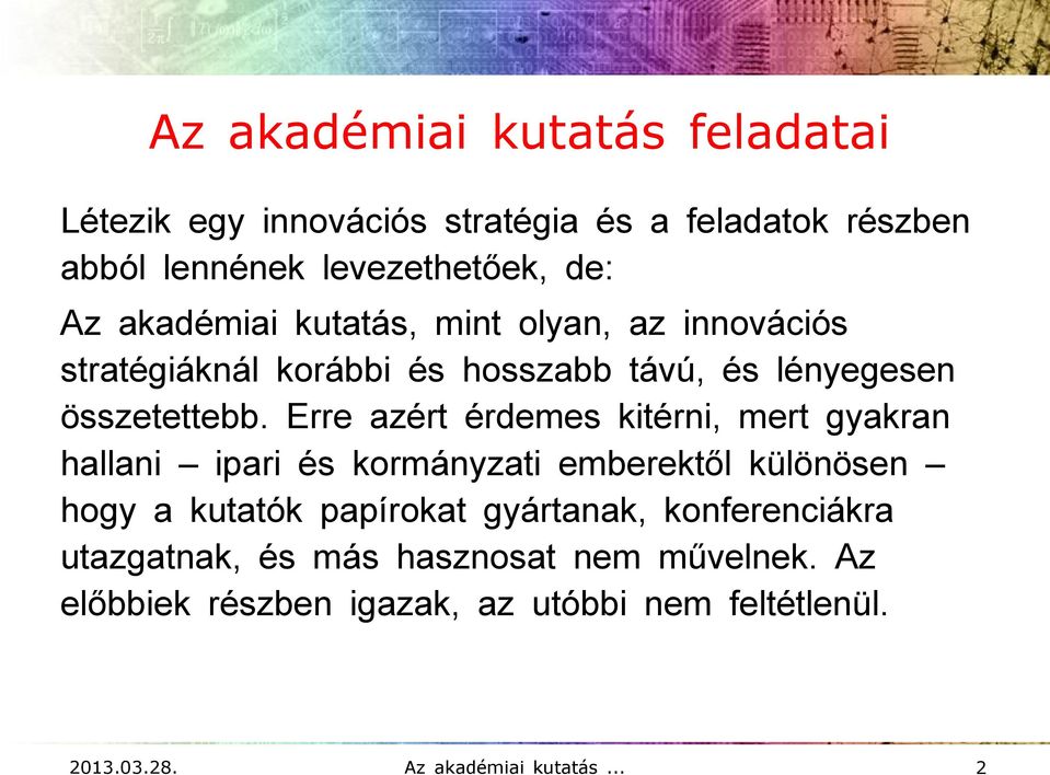 Erre azért érdemes kitérni, mert gyakran hallani ipari és kormányzati emberektől különösen hogy a kutatók papírokat gyártanak,