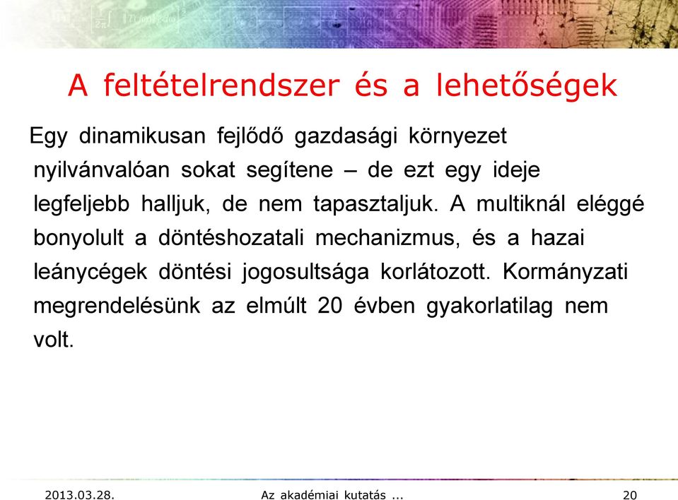 A multiknál eléggé bonyolult a döntéshozatali mechanizmus, és a hazai leánycégek döntési