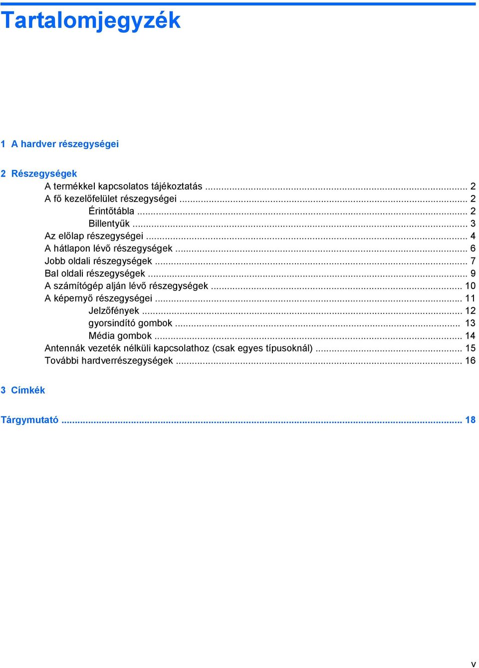 .. 7 Bal oldali részegységek... 9 A számítógép alján lévő részegységek... 10 A képernyő részegységei... 11 Jelzőfények.