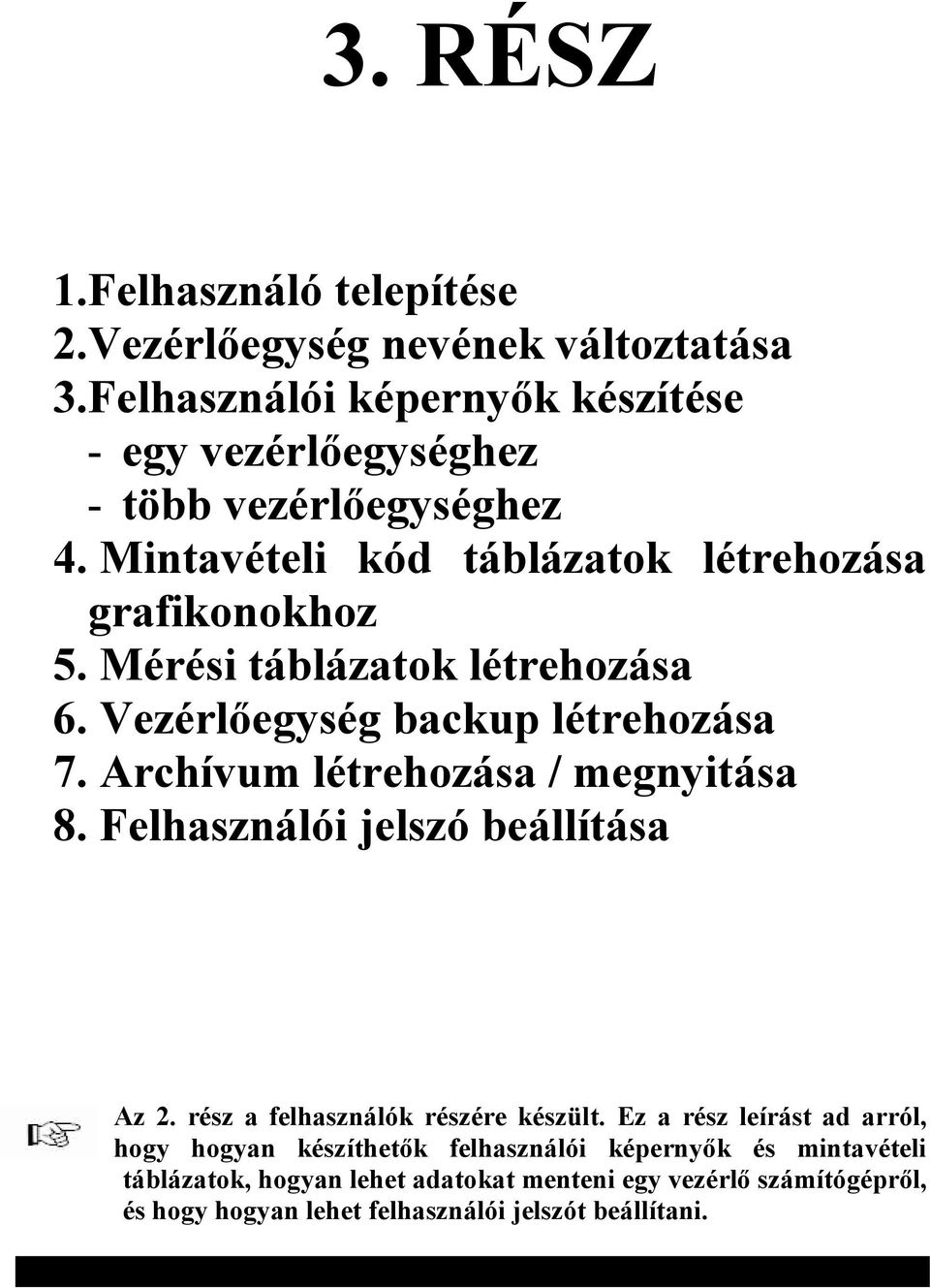 Mérési táblázatok létrehozása 6. Vezérlőegység backup létrehozása 7. Archívum létrehozása / megnyitása 8. Felhasználói jelszó beállítása Az 2.