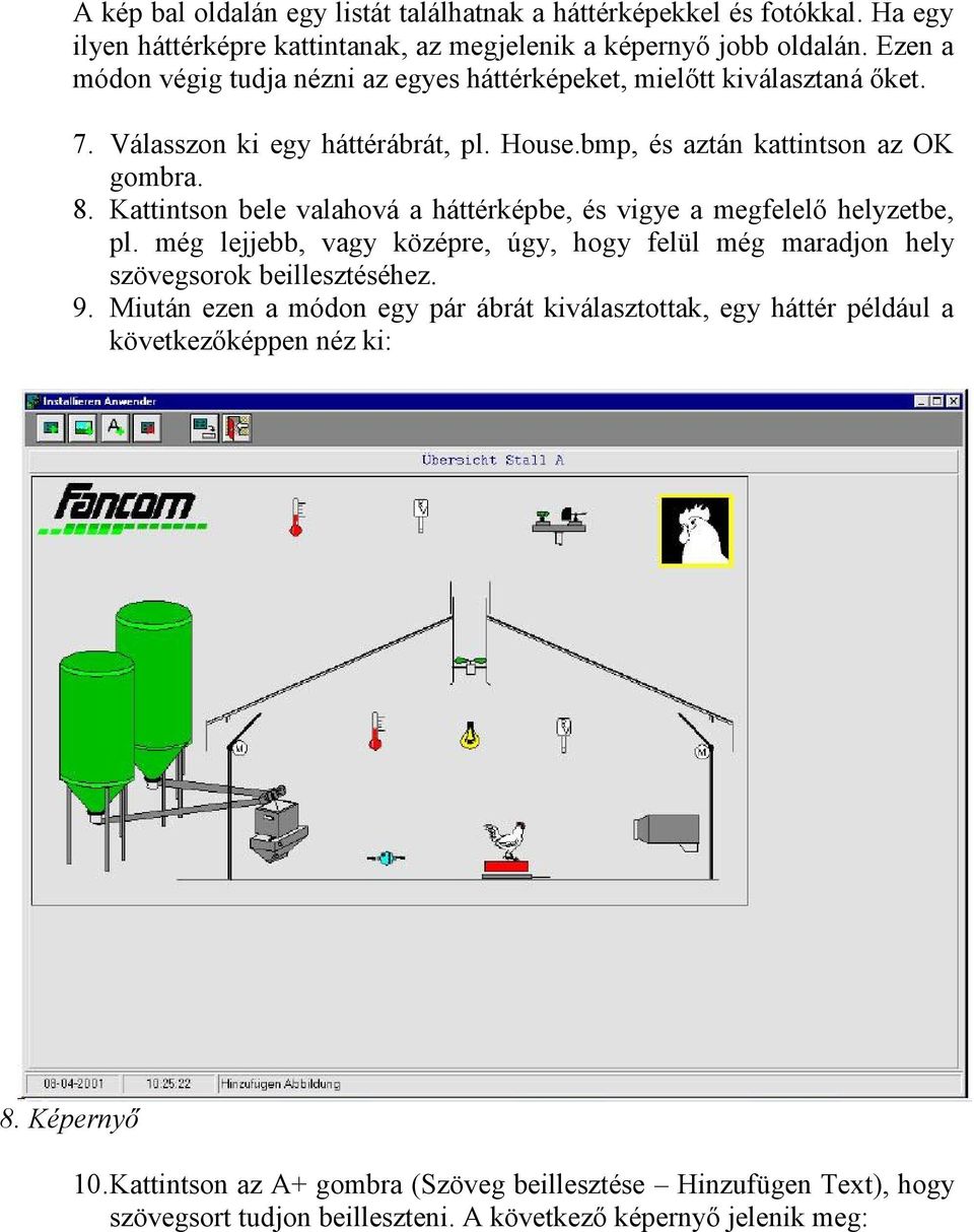 Kattintson bele valahová a háttérképbe, és vigye a megfelelő helyzetbe, pl. még lejjebb, vagy középre, úgy, hogy felül még maradjon hely szövegsorok beillesztéséhez. 9.