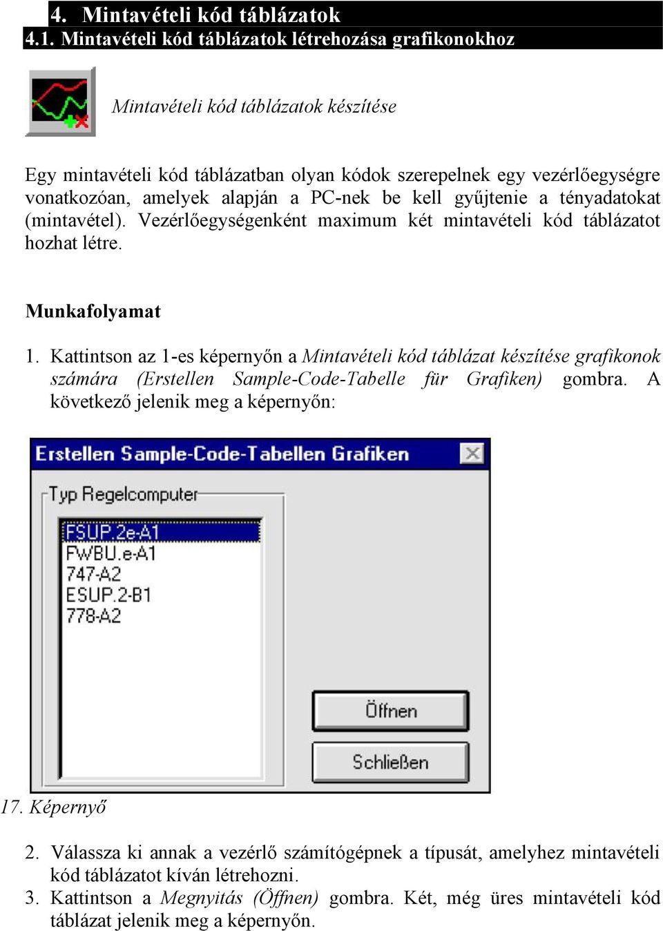 a PC-nek be kell gyűjtenie a tényadatokat (mintavétel). Vezérlőegységenként maximum két mintavételi kód táblázatot hozhat létre. Munkafolyamat 1.