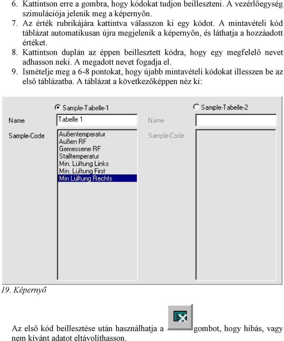 Kattintson duplán az éppen beillesztett kódra, hogy egy megfelelő nevet adhasson neki. A megadott nevet fogadja el. 9.