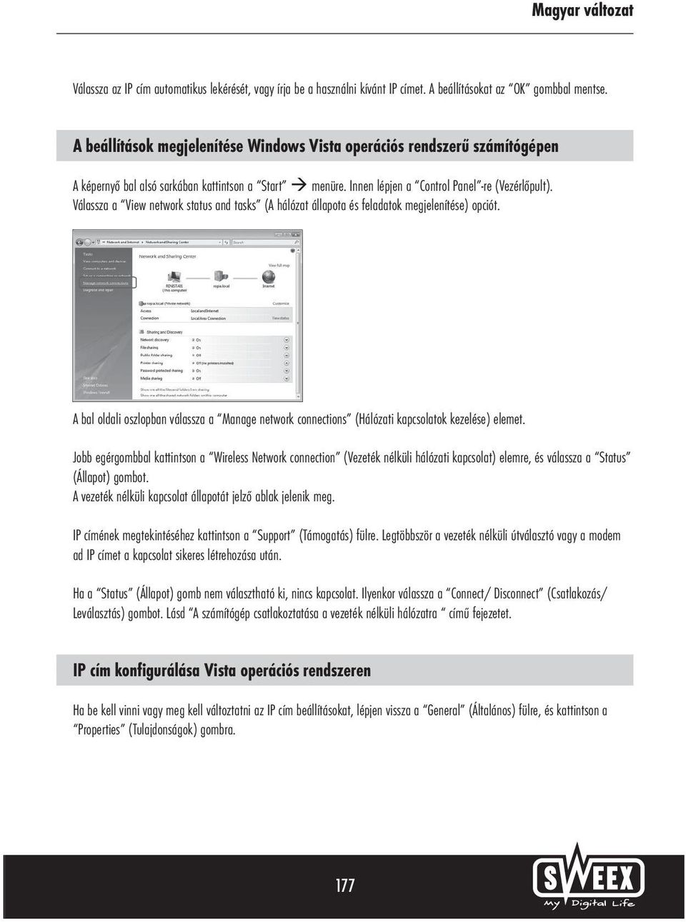 Válassza a View network status and tasks (A hálózat állapota és feladatok megjelenítése) opciót. A bal oldali oszlopban válassza a Manage network connections (Hálózati kapcsolatok kezelése) elemet.