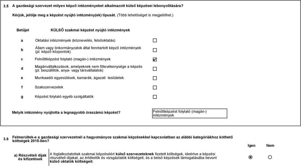 képző központok) Felnőttképzést folytató (magán-) intézmények Magánvállalkozások, amelyeknek nem főtevékenysége a képzés (pl.