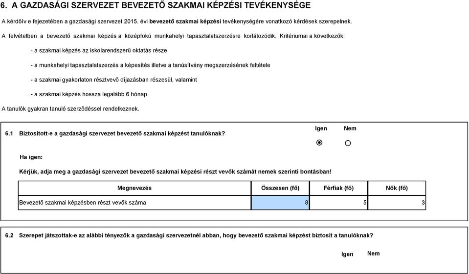 Kritériumai a következők: - a szakmai képzés az iskolarendszerű oktatás része - a munkahelyi tapasztalatszerzés a képesítés illetve a tanúsítvány megszerzésének feltétele - a szakmai gyakorlaton