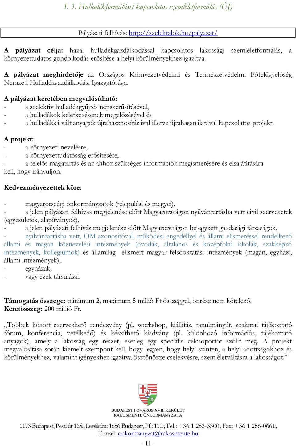 A pályázat meghirdetője az Országos Környezetvédelmi és Természetvédelmi Főfelügyelőség Nemzeti Hulladékgazdálkodási Igazgatósága.