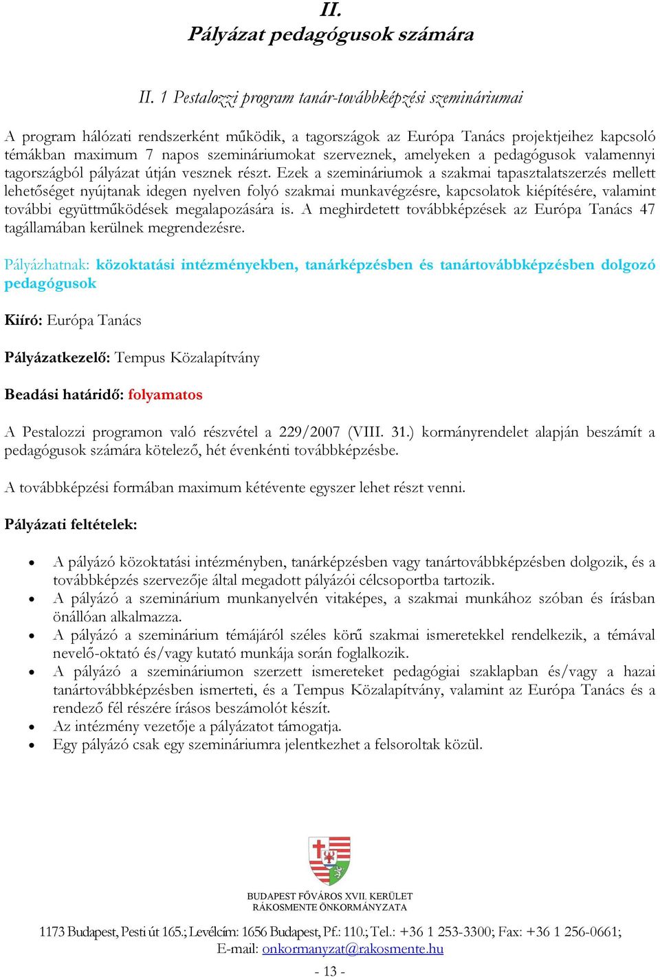 szerveznek, amelyeken a pedagógusok valamennyi tagországból pályázat útján vesznek részt.