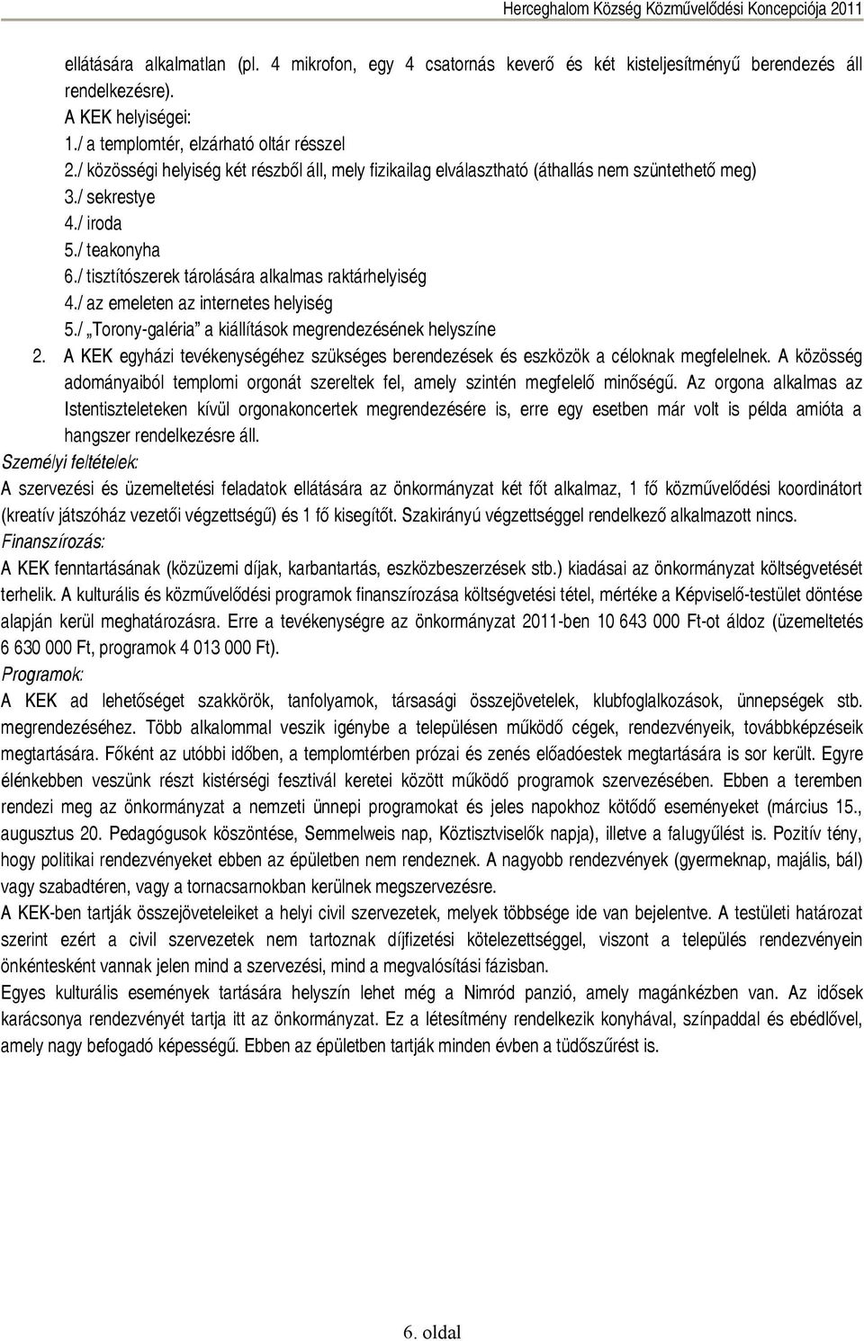 / az emeleten az internetes helyiség 5./ Torony-galéria a kiállítások megrendezésének helyszíne 2. A KEK egyházi tevékenységéhez szükséges berendezések és eszközök a céloknak megfelelnek.