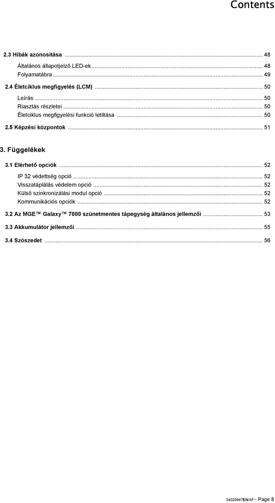 1 Elérhető opciók... 52 P 32 védettség opció... 52 Visszatáplálás védelem opció... 52 Külső szinkronizálási modul opció.