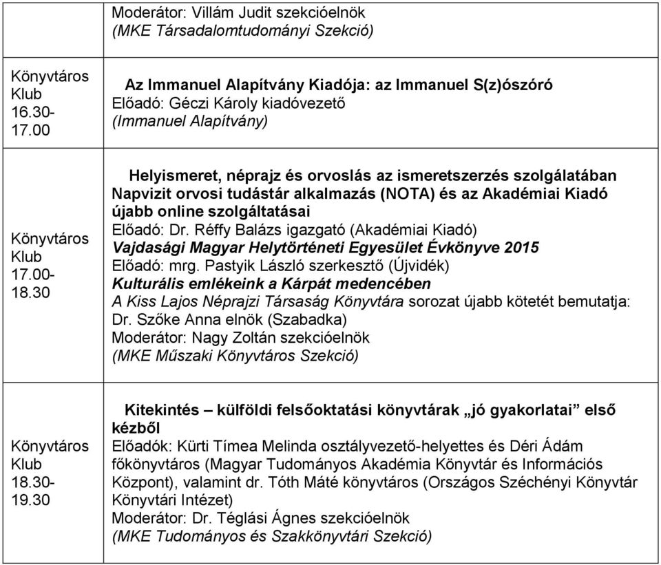 Réffy Balázs igazgató (Akadémiai Kiadó) Vajdasági Magyar Helytörténeti Egyesület Évkönyve 2015 Előadó: mrg.