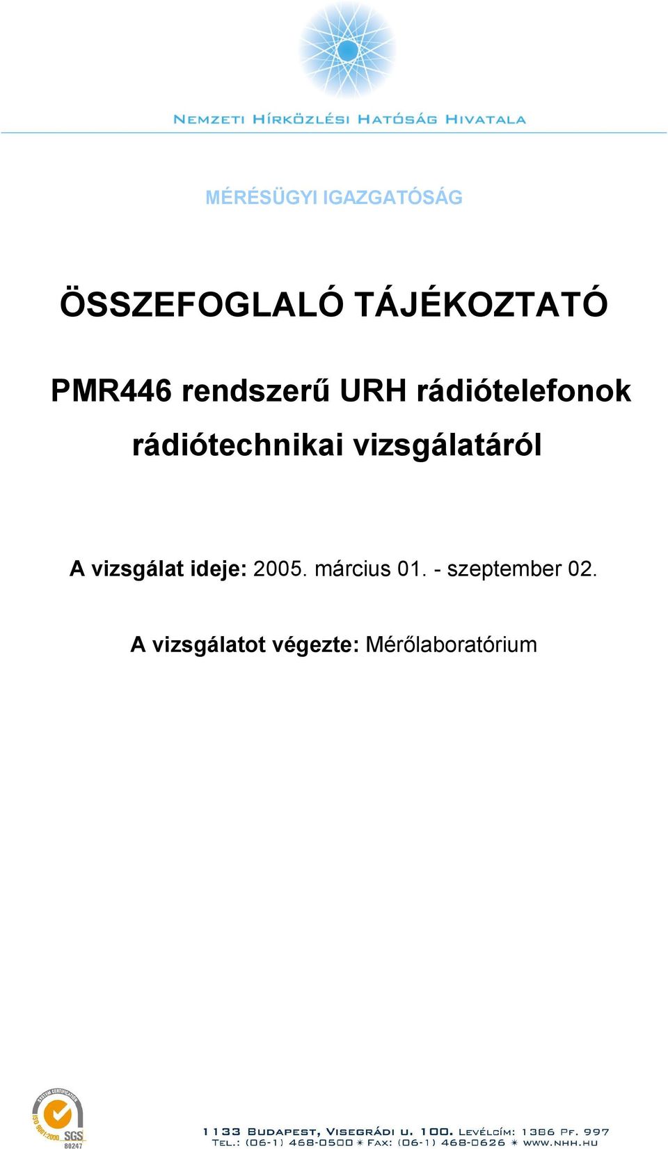 vizsgálatáról A vizsgálat ideje: 2005. március 01.